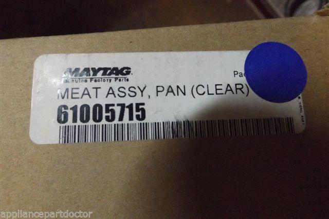 MAYTAG REFRIGERATOR 61005715 PAN ASSY MEAT CLEAR NEW IN BOX MAYTAG REFRIGERATOR 61005715 PAN ASSY MEAT CLEAR NEW IN BOX